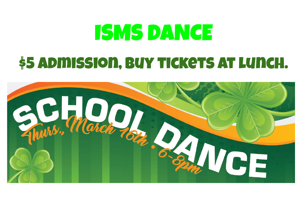 isms dance $5 admission, buy tickets at lunch